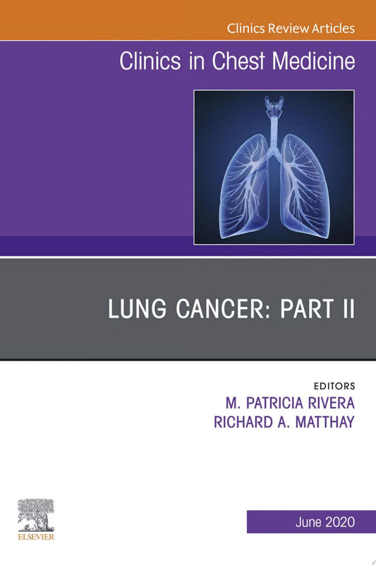 Lung Cancer, Part II, An Issue of Clinics in Chest Medicine