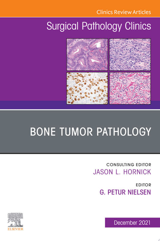 Bone Tumor Pathology, An Issue of Surgical Pathology Clinics