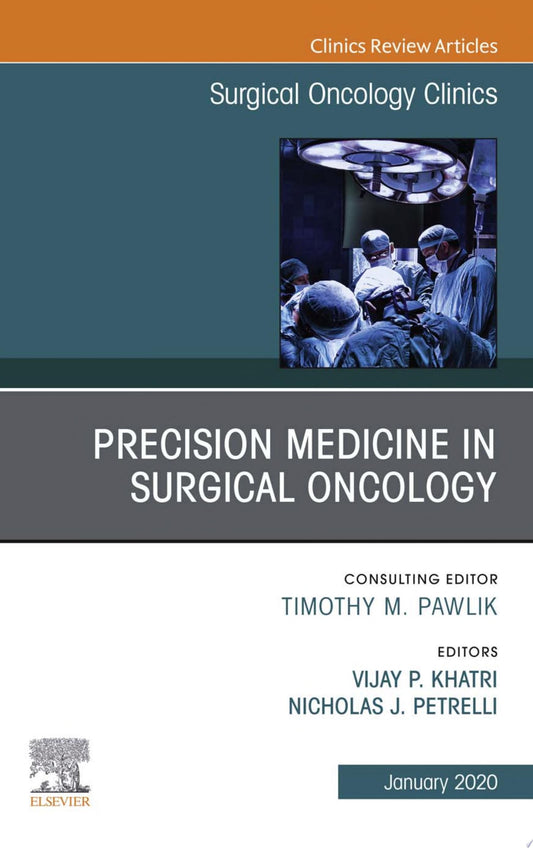 Precision Medicine in Oncology, An Issue of Surgical Oncology Clinics of North America
